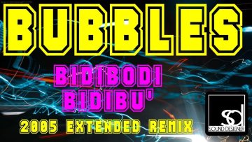 Bubbles – Bidibodi Bidibu (2005 Extended Remix)