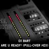 DJ Bart – Are U Ready? (Pull-Over Mix) [HQ]