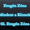 Erogén Zóna – Mindent A Kéznek! – 02. Erogén Zóna (1998)
