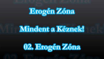 Erogén Zóna – Mindent A Kéznek! – 02. Erogén Zóna (1998)