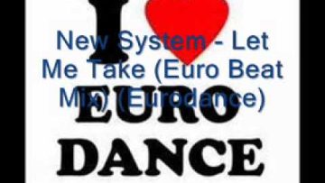 New System – Let Me Take (Euro Beat Mix) (Eurodance)