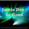 Jamie Dee – So Good