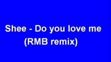 Shee – Do you love me (RMB remix)