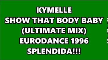 KYMELLE – SHOW THAT BODY BABY (ULTIMATE MIX) EURODANCE 1996