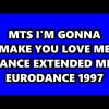 MTS – IM GONNA MAKE YOU LOVE ME (DANCE EXTENDED MIX) EURODANCE 1997