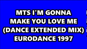 MTS – IM GONNA MAKE YOU LOVE ME (DANCE EXTENDED MIX) EURODANCE 1997
