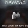 Navayah – What About My Love, Boy
