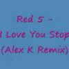Red 5 I Love You Stop Alex K Remix