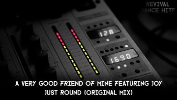 A Very Good Friend Of Mine Featuring Joy – Just Round (Original Mix) [HQ]