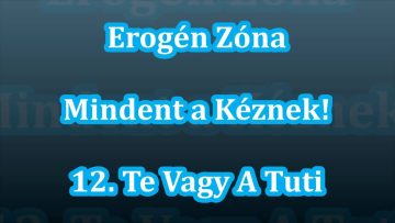 Erogén Zóna – Mindent A Kéznek! – 12. Te Vagy A Tuti (1998)