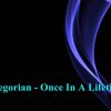 Gregorian – Once In A Lifetime