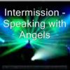 Intermission – Speaking with Angels