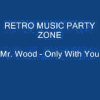 Mr. Wood – Only With You