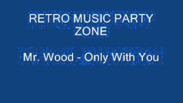 Mr. Wood – Only With You
