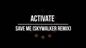Activate! – Save Me (Skywalker Remix)