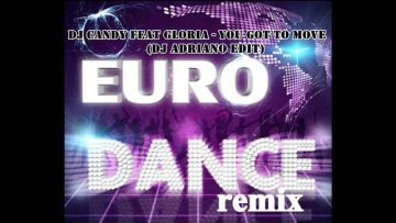 DJ Candy Feat Gloria ‎– You Got To Move DJ Adriano Edit eurodance remix