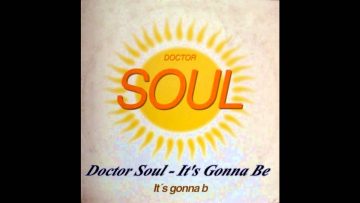 Doctor Soul – Its Gonna B (What You Want Is What You Get Mix)