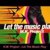 M.K. Project – Let The Music Play (Dub Mix)