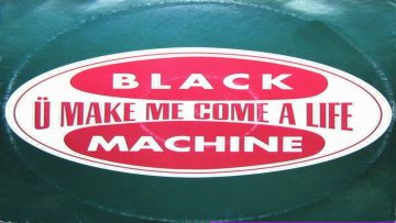 Black Machine – U Make Me Come A Life Club Mix