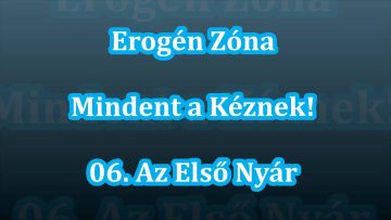 Erogén Zóna – Mindent A Kéznek! – 06. Az Első Nyár (1998)