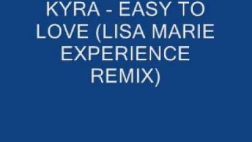 Kyra – Easy to Love (Lisa Marie Experience Remix)