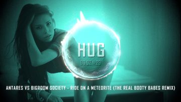 Antares Vs Bigroom Society – Ride on A Meteorite (The Real Booty Babes Remix)