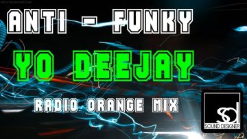 Anti-funky – Yo Deejay (Radio Orange Mix)