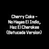 Cherry Coke – No Hagas El Indio, Haz El Cherokee (Batucada Version)