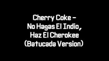 Cherry Coke – No Hagas El Indio, Haz El Cherokee (Batucada Version)