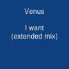 Venus – I want (extended mix)