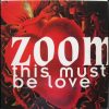 Zoom – This Must Be Love (original love mix)