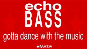 Echo Bass – Gotta Dance With The Music (Radio Edit)