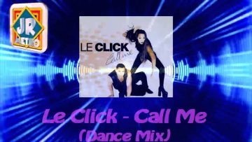 Le Click – Call Me (Dance Mix)