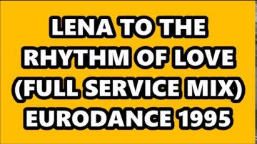 LENA – TO THE RHYTHM OF LOVE (FULL SERVICE MIX) EURODANCE 1995
