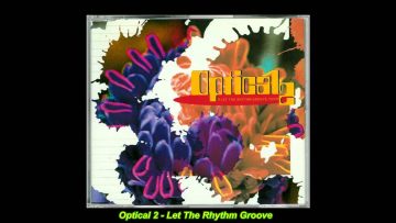 Optical 2 – Let The Rhythm Groove You (Short Mix)