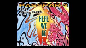 PASSPAR-2 feat. Sydney Fresh and MC J – here we go (Club Mix) [1994]