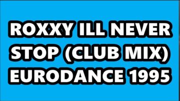 ROXXY – ILL NEVER STOP (CLUB MIX) EURODANCE 1995