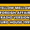 YELLOW MELLOW – FOREIGN AFFAIR (RADIO VERSION) EURO HOUSE 1999