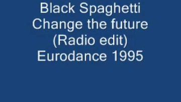 Black Spaghetti Change the future (Radio edit) Eurodance 1995.wmv