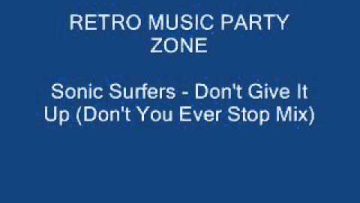 Sonic Surfers – Dont Give It Up (Dont You Ever Stop Mix)