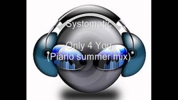 Systomatic – Only 4 You (Piano summer mix) (HQ)