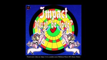 Impact – Must Be Love? (The Original 1) (90s Dance Music) ✅