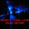 Roxxy – I Feel Love(Euro Remix)