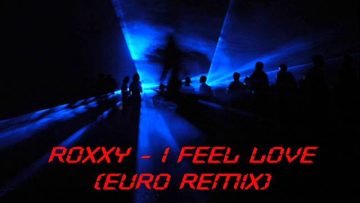 Roxxy – I Feel Love(Euro Remix)