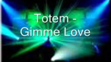 Totem – Gimme Love
