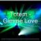 Totem – Gimme Love