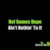 Def Dames Dope – Aint Nothin To It