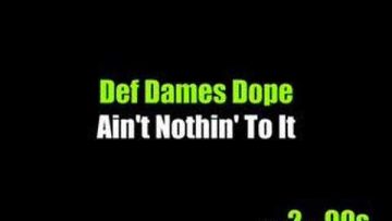 Def Dames Dope – Aint Nothin To It