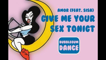Give Me Your Sex Tonight | Amor (Feat Sisa)