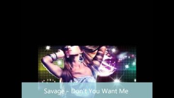 Savage – Dont You Want Me